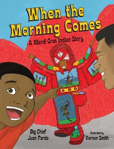 Shop Now When the Morning Comes: A Mardi Gras Indian Story - Juan Pardo