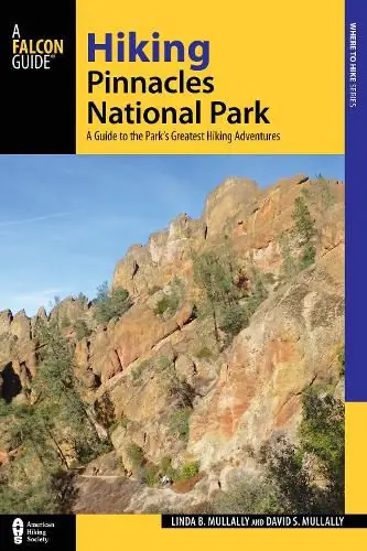 Don’t Miss Out Hiking Pinnacles National Park: A Guide to the Park’s Greatest Hiking Adventures - Linda Mullally,David Mullally
