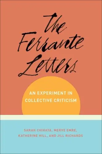 The Ferrante Letters: An Experiment in Collective Criticism - Sarah Chihaya,Merve Emre (Los Angeles Review Of Books ),Katherine Hill,Jill Richards Flash Sale