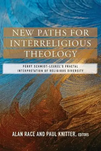 Top Pick New Paths for Interreligious Theology: Perry Schmidt-Leukel’s Fractal Interpretation of Religious Diversity