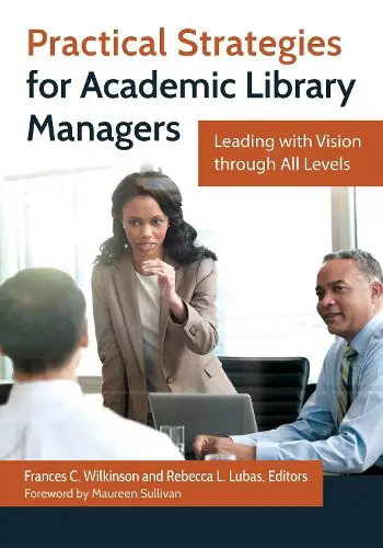 Practical Strategies for Academic Library Managers: Leading with Vision through All Levels Latest
