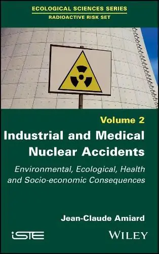 Industrial and Medical Nuclear Accidents: Environmental, Ecological, Health and Socio-economic Consequences - Jean-Claude Amiard Latest