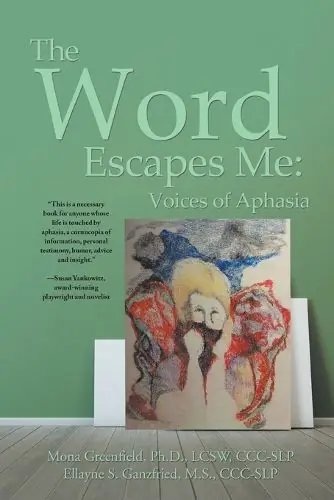 The Word Escapes Me: Voices of Aphasia - Mona Greenfield Ellayne Ganzfried High Quality