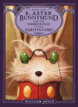 Best Seller E. Aster Bunnymund and the Warrior Eggs at the Earths Core!: Volume 2 - by William Joyce