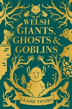 Certified Welsh Giants, Ghost and Goblins - by Claire Fayers