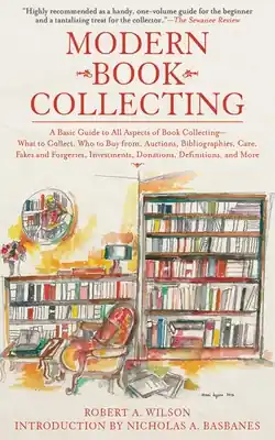 Best Price Modern Book Collecting: A Basic Guide to All Aspects of Book Collecting: What to Collect, Who to Buy from, Auctions, Bibliographies, Care, Fakes and Forgeries, Investments, Donations, Definitions, and More (Paperback)