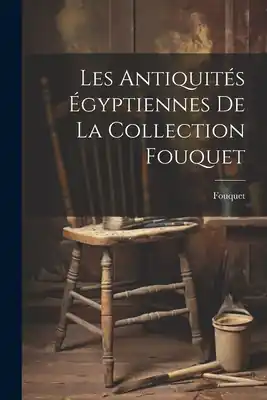Luxury Les antiquités égyptiennes de la collection Fouquet (Paperback)