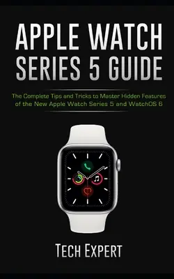 Buy Direct Apple Watch Series 5 Guide: The Complete Tips and Tricks to Master Hidden Features of the New Apple Watch Series 5 and WatchOS 6 (Paperback)
