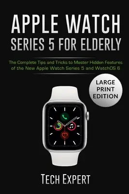 Apple Watch Series 5 for Elderly: The Complete Tips and Tricks to Master Hidden Features of the New Apple Watch Series 5 and WatchOS 6 (Paperback) Worldwide Shipping
