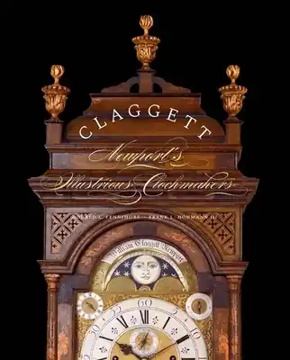 Limited Time Claggett: Newport’s Illustrious Clockmakers (Hardcover)