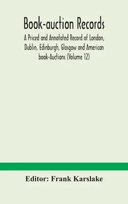 Book-Auction Records; A Priced And Annotated Record Of London, Dublin, Edinburgh, Glasgow And American Book-Auctions (Volume 12) (Hardcover) Genuine