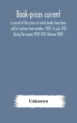 No Minimum Order Book-Prices Current; A Record Of The Prices At Which Books Have Been Sold At Auction From October, 1909, To July 1910 Being The Season 1909-1910 (Volu (Hardcover)