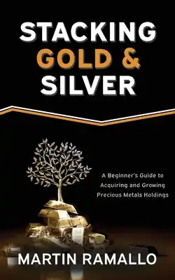 Stacking Gold & Silver: A Beginner's Guide To Acquiring And Growing Precious Metals Holdings (Paperback) Grab Now