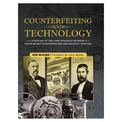 Counterfeiting and Technology: A History of the Long Struggle Between Paper-Money Counterfeiters and Security Printing: United States Paper Money (Hardcover) Modern