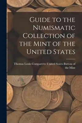 Guide to the Numismatic Collection of the Mint of the United States (Paperback) Authentic