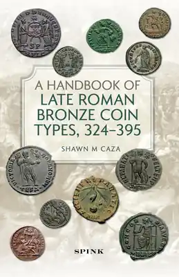 A Handbook of Late Roman Bronze Coin Types, 324-395 (Hardcover) High Quality