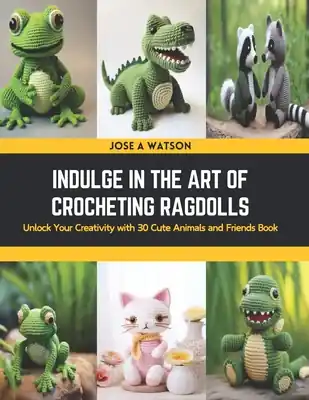 Super Sale Indulge in the Art of Crocheting Ragdolls: Unlock Your Creativity with 30 Cute Animals and Friends Book (Paperback)