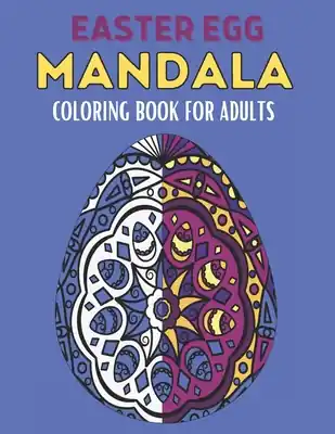 Premium Easter Egg Mandala Coloring Book For Adults: 60 Stress Relief Easter Egg Mandala Designs for Men, Women and Family. Anti Stress Coloring Images Funny (Paperback)