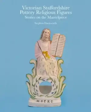 Victorian Staffordshire Pottery Religious Figures: Stories on the Mantelpiece (Hardcover) New Release