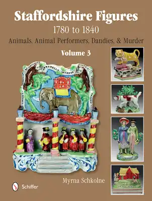 Staffordshire Figures 1780 to 1840 Volume 3: Animals, Animal Performers, Dandies, and Murder (Hardcover) Reduced Price