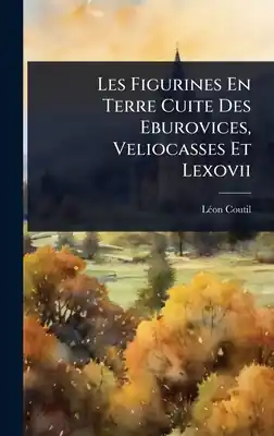 Les Figurines En Terre Cuite Des Eburovices, Veliocasses Et Lexovii (Hardcover) Discount