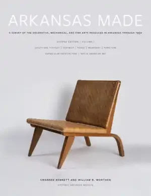 Luxury Arkansas Made, Volume 1: A Survey of the Decorative, Mechanical, and Fine Arts Produced in Arkansas through 1950 (Hardcover)