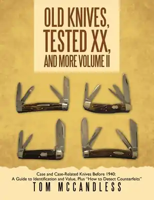 Old Knives, Tested XX, And More Volume II: Case and Case-Related Knives Before 1940: A Guide to Identification and Value, Plus "How to Detect Counterf (Paperback) Latest