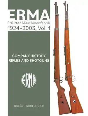 Erma: Erfurter Maschinenfabrik, 1924-2003, Vol. 1: Company History - Rifles and Shotguns (Hardcover) Genuine