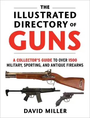 The Illustrated Directory of Guns: A Collector's Guide to Over 1500 Military, Sporting, and Antique Firearms (Paperback) Limited Offer