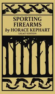 New Release Sporting Firearms (Legacy Edition): A Classic Handbook on Hunting Tools, Marksmanship, and Essential Equipment for the Field (Hardcover)