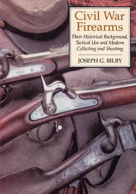 Editor’s Pick Civil War Firearms: Their Historical Background and Tactical Use (Paperback)