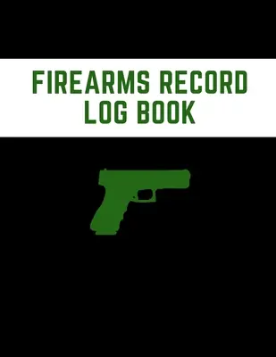 Time-Limited Firearms Record Log Book: Acquisition & Disposition Insurance Organizer Log Book, Inventory Tracking Log Book For Gun Owners, Black Green Cover (Paperback)