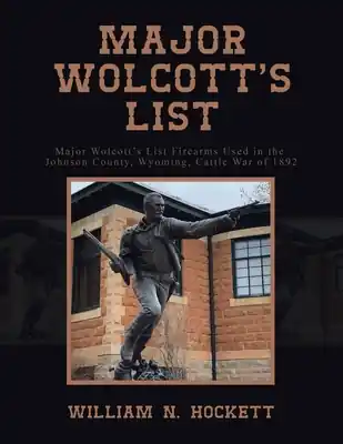 Buy Direct Major Wolcott's List: Major Wolcott's List Firearms Used in the Johnson County, Wyoming, Cattle War of 1892 (Paperback)