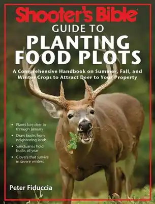 Shooter's Bible Guide to Planting Food Plots: A Comprehensive Handbook on Summer, Fall, and Winter Crops To Attract Deer to Your Property (Paperback) Mega Sale