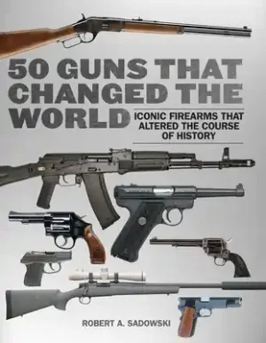 50 Guns That Changed the World: Iconic Firearms That Altered the Course of History (Hardcover) New Arrival