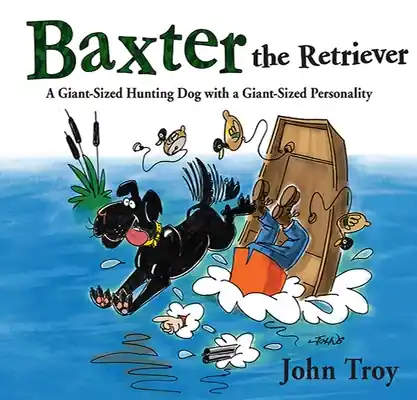 Genuine Baxter the Retriever: A Giant-Sized Hunting Dog with a Giant-Sized Personality (Hardcover)