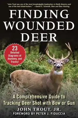 Budget Finding Wounded Deer: A Comprehensive Guide to Tracking Deer Shot with Bow or Gun (Paperback)