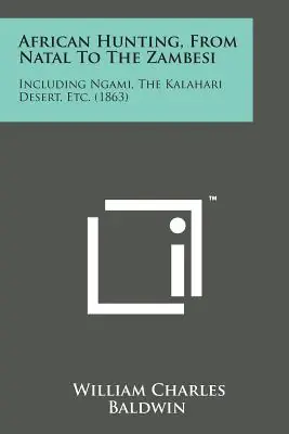 Place Order African Hunting, from Natal to the Zambesi: Including Ngami, the Kalahari Desert, Etc. (1863) (Paperback)