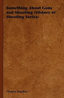 Order Now Something about Guns and Shooting (History of Shooting Series) (Paperback)