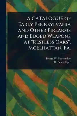 One Day Deal A CATALOGUE of Early Pennsylvania and Other Firearms and Edged Weapons at "Restless Oaks", McElhattan, Pa. (Paperback)
