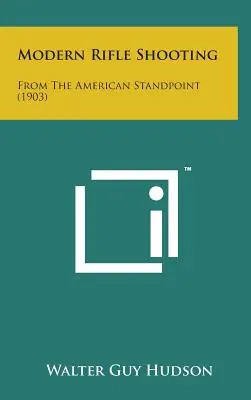 Modern Rifle Shooting: From the American Standpoint (1903) (Hardcover) Limited Edition