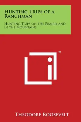 Hunting Trips of a Ranchman: Hunting Trips on the Prairie and in the Mountains (Paperback) Original