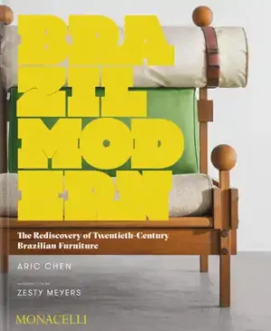 Brazil Modern: The Rediscovery of Twentieth-Century Brazilian Furniture (Hardcover) Seasonal Sale
