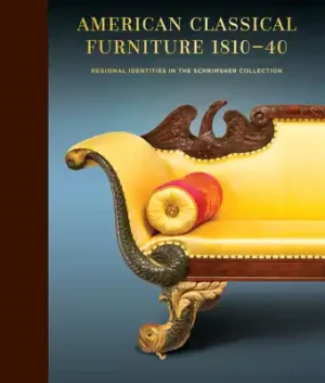 American Classical Furniture, 1810-40: Regional Identities in the Schrimsher Collection (Leather) Express Delivery