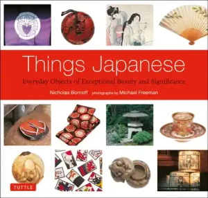 Things Japanese: Everyday Objects of Exceptional Beauty and Significance (Paperback) Save Now