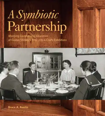 Popular A Symbiotic Partnership: Marrying Commerce to Education at Gustav Stickleys 1903 Arts and Crafts Exhibitions (Hardcover)