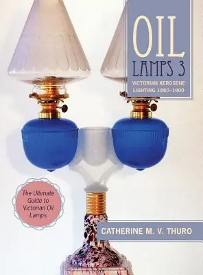 Oil Lamps 3: Victorian Kerosene Lighting 1860-1900 (Hardcover) While Supplies Last