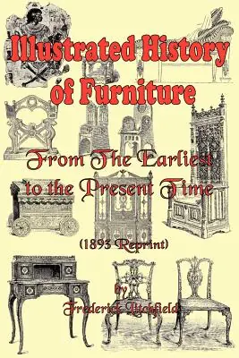 Last Chance Illustrated History of Furniture: From the Earliest to the Present Time (1893 Reprint) (Paperback)
