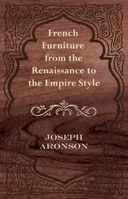 French Furniture from the Renaissance to the Empire Style (Paperback) Get Yours