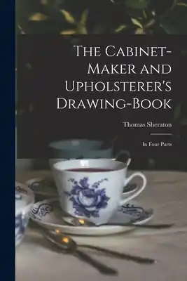 One Day Deal The Cabinet-maker and Upholsterer's Drawing-book: In Four Parts (Paperback)